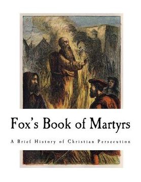 portada Fox's Book of Martyrs: A History of the Lives, Sufferings, and Triumphant Deaths of the Primitive Protestant Martyrs
