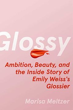 portada Glossy: Ambition, Beauty, and the Inside Story of Emily Weiss's Glossier (en Inglés)