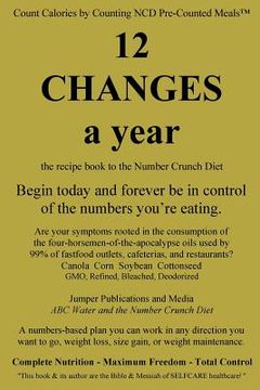 portada 12 Changes A Year: the recipe book to the Number Crunch Diet - begin today and forever be in control of the numbers you're eating (en Inglés)