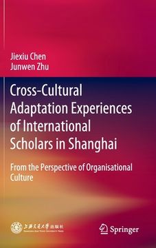 portada Cross-Cultural Adaptation Experiences of International Scholars in Shanghai: From the Perspective of Organisational Culture (en Inglés)