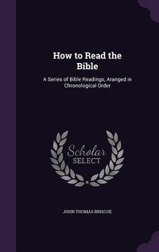 portada How to Read the Bible: A Series of Bible Readings, Aranged in Chronological Order (en Inglés)