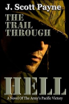 portada The Trail Through Hell: A Novel of the Army's Pacific Victory (en Inglés)