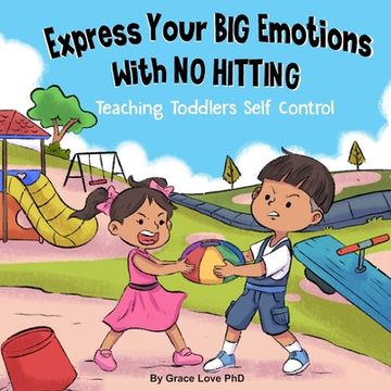 portada Express Your Big Emotions With No Hitting: Teaching Toddlers Self Control (en Inglés)