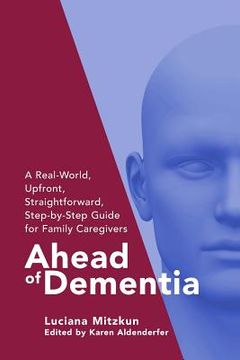 portada Ahead of Dementia: A Real-World, Upfront, Straightforward, Step-by-Step Guide for Family Caregivers (en Inglés)