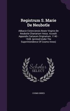 portada Registrum S. Marie De Neubotle: Abbacie Cisterciensis Beate Virginis De Neubotle Chartarium Vetus. Accedit Appendix Cartarum Originalium. 1140 - 1528. (in English)