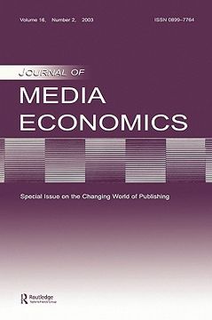 portada the changing world of publishing: a special issue of the journal of media economics (en Inglés)