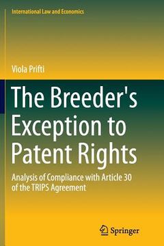 portada The Breeder's Exception to Patent Rights: Analysis of Compliance with Article 30 of the Trips Agreement (en Inglés)