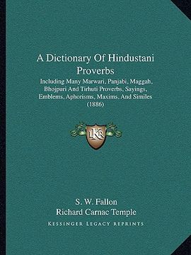 portada a dictionary of hindustani proverbs: including many marwari, panjabi, maggah, bhojpuri and tirhuti proverbs, sayings, emblems, aphorisms, maxims, an (en Inglés)