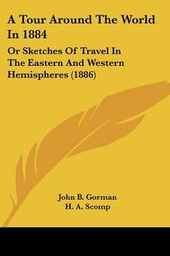 portada a tour around the world in 1884: or sketches of travel in the eastern and western hemispheres (1886) (en Inglés)