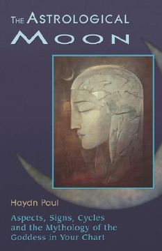 portada Astrological Moon: Aspects, Signs, Cycles, and the Mythology of the Goddesss in Your Chart (en Inglés)
