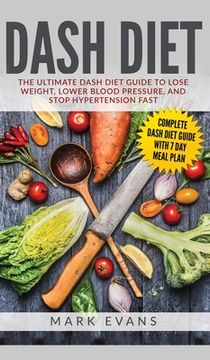 portada DASH Diet: The Ultimate DASH Diet Guide to Lose Weight, Lower Blood Pressure, and Stop Hypertension Fast (DASH Diet Series) (Volu (en Inglés)