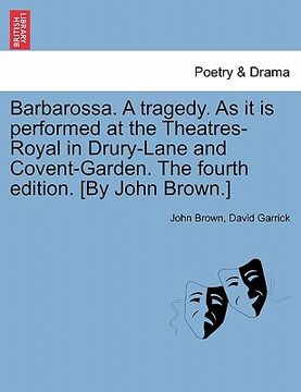 portada barbarossa. a tragedy. as it is performed at the theatres-royal in drury-lane and covent-garden. the fourth edition. [by john brown.] (in English)