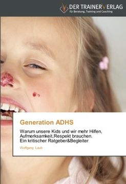 portada Generation ADHS: Warum unsere Kids und wir mehr               Hilfen, Aufmerksamkeit,Respekt brauchen.  Ein kritischer Ratgeber&Begleiter