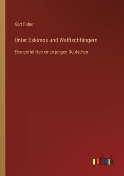 portada Unter Eskimos und Walfischfängern: Eismeerfahrten eines jungen Deutschen (en Alemán)