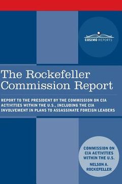 portada The Rockefeller Commission Report: Report to the President by the Commission on CIA Activities within the U.S., including the CIA Involvement in Plans (en Inglés)