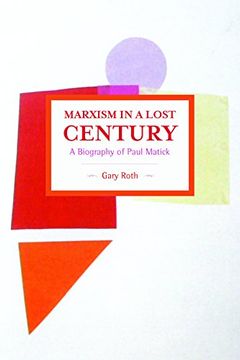 portada Marxism in a Lost Century: A Biography of Paul Mattick (Historical Materialism) 