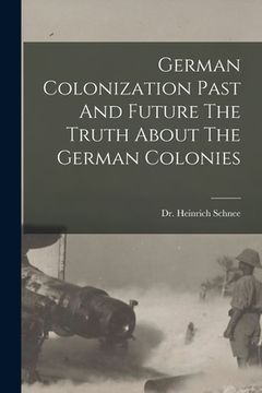 portada German Colonization Past And Future The Truth About The German Colonies (en Inglés)