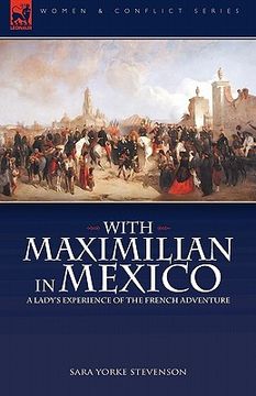 portada with maximilian in mexico: a lady's experience of the french adventure (en Inglés)
