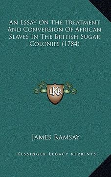 portada an essay on the treatment and conversion of african slaves in the british sugar colonies (1784) (en Inglés)
