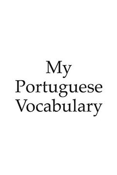 portada My Portuguese Vocabulary - Learn the Portuguese Language, Learn Portuguese, Vocabulary Book, 6x9 Inch, 120 Pages (in English)