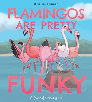 portada Flamingos Are Pretty Funky: A (Not So) Serious Guide