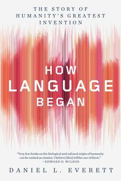 portada How Language Began: The Story of Humanity'S Greatest Invention (in English)