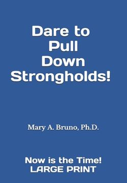 portada Dare to Pull Down Strongholds!: ---Now is the Time! LARGE PRINT (en Inglés)