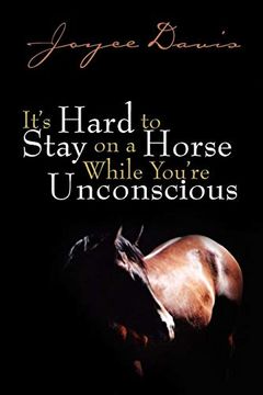 portada It's Hard to Stay on a Horse While You're Unconscious: While You're Unconscious: (en Inglés)