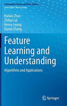 portada Feature Learning and Understanding: Algorithms and Applications (Information Fusion and Data Science) 