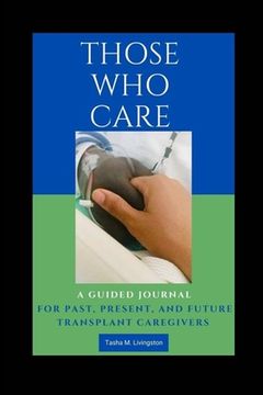 portada Those Who Care: A Guided Journal for Past, Present, and Future Transplant Caregivers