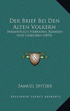 portada Der Brief Bei Den Alten Volkern: Namentlich Hebraern, Romern Und Griechen (1893) (en Alemán)