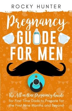 portada Pregnancy Guide for Men: The All-In-One Pregnancy Guide for First-Time Dads to Prepare for the First Nine Months and Beyond (in English)