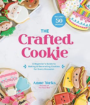 portada The Crafted Cookie: A Beginner'S Guide to Baking & Decorating Amazing Cookies for Every Occasion (en Inglés)