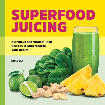 portada Superfood Juicing: Nutritious and Vitamin-Rich Recipes to Supercharge Your Health (in English)