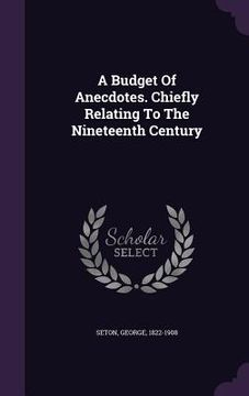 portada A Budget Of Anecdotes. Chiefly Relating To The Nineteenth Century (en Inglés)