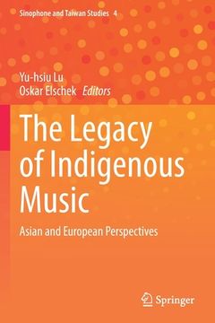 portada The Legacy of Indigenous Music: Asian and European Perspectives (en Inglés)