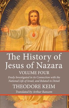 portada The History of Jesus of Nazara, Volume Four (en Inglés)