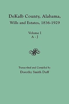 portada dekalb county, alabama, wills and estates 1836-1929. volume i, a-j (en Inglés)