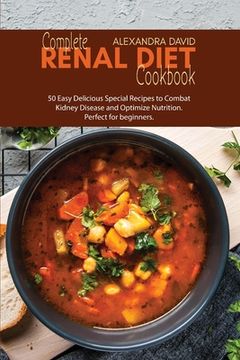 portada Complete Renal Diet Cookbook: 50 Easy Delicious Special Recipes to Combat Kidney Disease and Optimize Nutrition. Perfect for beginners.