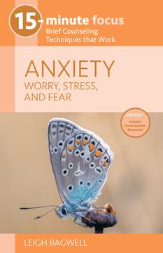 portada 15-Minute Focus: Anxiety: Worry, Stress, and Fear: Brief Counseling Techniques That Work (en Inglés)