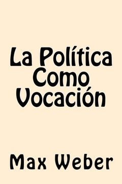 portada La Politica Como Vocacion (Spanish Edition) [Soft Cover ] (in Spanish)