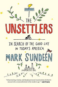 portada The Unsettlers: In Search of the Good Life in Today's America (en Inglés)