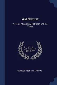portada Asa Turner: A Home Missionary Patriarch and his Times (en Inglés)