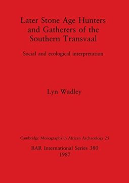 portada Later Stone age Hunters and Gatherers in the Southern Transvaal: Social and Ecological Interpretation (British Archaeological Reports International Series) (en Inglés)