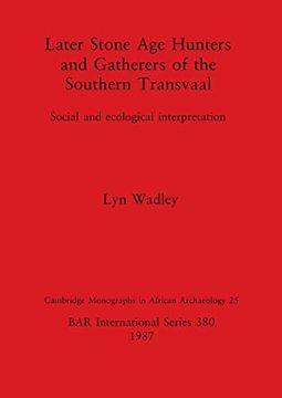 portada Later Stone age Hunters and Gatherers in the Southern Transvaal: Social and Ecological Interpretation (British Archaeological Reports International Series) 