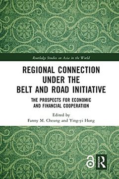 portada Regional Connection Under the Belt and Road Initiative: The Prospects for Economic and Financial Cooperation (Routledge Studies on Asia in the World) (in English)