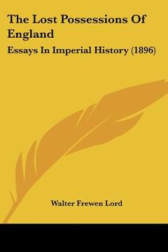 portada the lost possessions of england: essays in imperial history (1896)