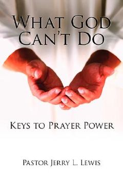 portada what god can't do: keys to prayer power (in English)