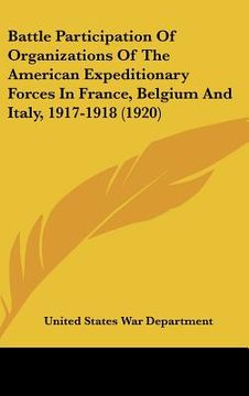 portada battle participation of organizations of the american expeditionary forces in france, belgium and italy, 1917-1918 (1920) (en Inglés)