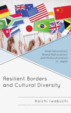 portada Resilient Borders and Cultural Diversity: Internationalism, Brand Nationalism, and Multiculturalism in Japan (New Studies in Modern Japan)